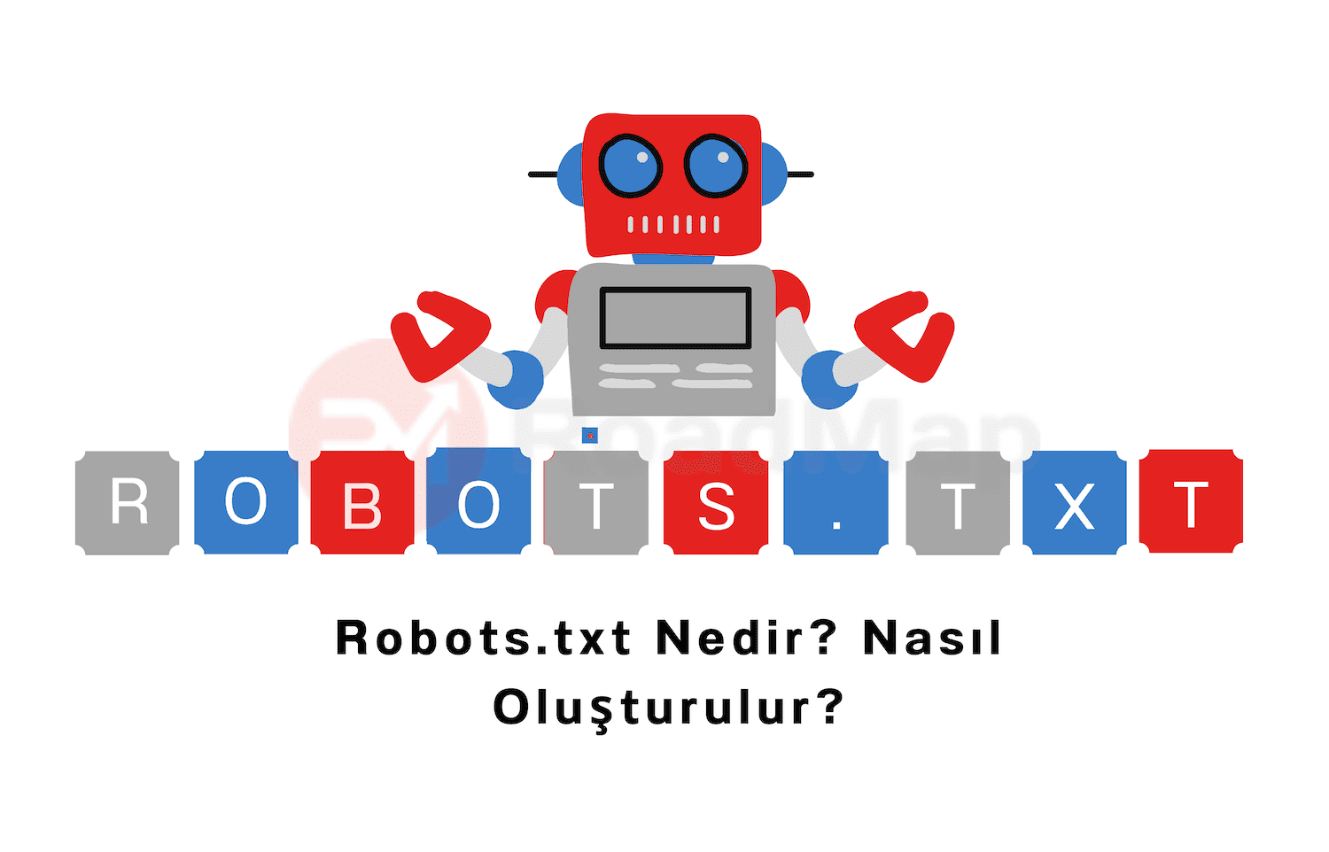 Robots.txt Nedir? Nasıl Oluşturulur?
